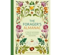 The Forager's Almanac : A year of sustainable foraging, wildcraft and recipes