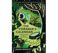 The Forager's Calendar : A Seasonal Guide to Nature’s Wild Harvests