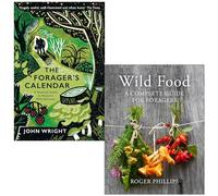 The Forager's Calendar By John Wright & [Hardcover] Wild Food A Complete Guide for Foragers By Roger Phillips 2 Books Collection Set