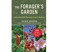 The Forager's Garden : Cultivating Wild Plants for Food & Medicine