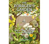 The Forager's Garden - Grow an Edible Sanctuary in your own Backyard