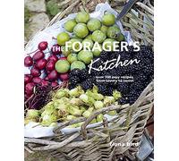 The Forager's Kitchen: Over 100 easy recipes, from savoury to sweet