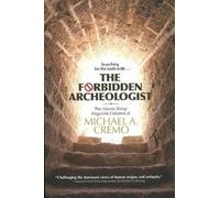 The Forbidden Archeologist: The 'Atlantis Rising Magazine' Columns of Michael A. Cremo