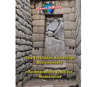 The Forbidden Archeology Documentary - An Impossible Truth for Humankind