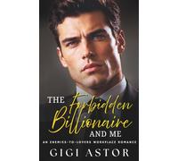 The Forbidden Billionaire and Me: An Enemies to Lovers Workplace Romance