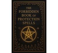 The Forbidden Book Of Protection Spells