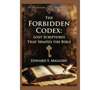 The Forbidden Codex: Lost Scriptures That Shaped the Bible