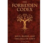 THE FORBIDDEN CODEX: SOUL, BLOOD, AND THE FALL OF EDEN