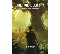 The Forbidden Cry: A Tale of Silence and Survival: 1 (The Woman Who Burnt The Gods)