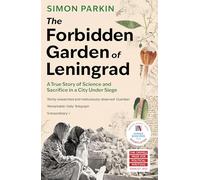 The Forbidden Garden of Leningrad: A True Story of Science and Sacrifice in a City under Siege