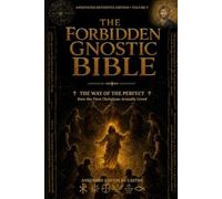 THE FORBIDDEN GNOSTIC BIBLE: Annotated Definitive Edition, Volume V: The Way of the Perfect - How the First Christians Actually Lived.