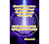 The Forbidden Kegon Sutra: Unlocking the Universe's Truth and Humanity's Ultimate Prophecy: 36 (The Heart Sutra's Cosmic Code: Unlocking Ancient Wisdom)