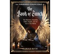 The Forbidden Knowledge of the Book of Enoch : The Watchers, Nephilim, Fallen Angels, and the End of the World