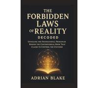 The Forbidden Laws of Reality Decoded: Unveiling the Foundational Principles Behind the Controversial Book That Claims to Control the Universe