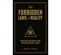 The Forbidden Laws of Reality: Discover the Unseen Truths Shaping Life, Death, and Eternity-and Unlock the Clarity, Peace, and Purpose to Rise Above Chaos