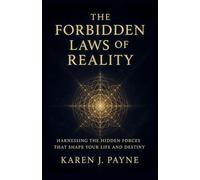 THE FORBIDDEN LAWS OF REALITY: Harnessing the Hidden Forces That Shape Your Life and Destiny