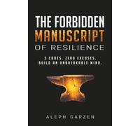 THE FORBIDDEN MANUSCRIPT OF RESILIENCE: The 3 Hidden Codes to Reconstruct Your Mind from Zero