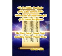 The Forbidden Prophecies of the Lotus Sutra: Cosmic Wisdom and the Super-Principle of Six Senses Purification (The Heart Sutra's Cosmic Code: Unlocking Ancient Wisdom)