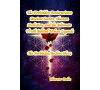 The Forbidden Rosicrucians: Ancient Secrets, Human Evolution, and the Ultimate Truth Behind Urban Legends (The Forbidden Archives)