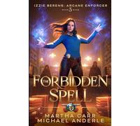 The Forbidden Spell: 5 (Izzie Berens: Arcane Enforcer)