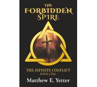 The Forbidden Spire: An Epic Fantasy of Magic, Mind, Machine, and the Quest to Return to Earth (The Infinite Conflict)