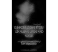 The Forbidden Story of Aliens, UFOs and Nazis!: The Greatest Conspiracy Ever Engineered!!