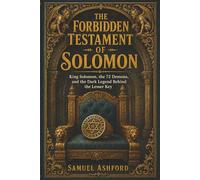 The Forbidden Testament of Solomon: King Solomon, the 72 Demons, and the Dark Legend Behind the Lesser Key