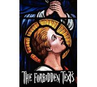 The Forbidden Texts - Gospels and Epistles That Were Banned from the Bible - Including: The Gospel of Peter; The Didache; The Gospel Of The Birth Of ... Of The Infancy Of Jesus Christ; The Gospel