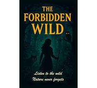 The Forbidden Wild: Whispers of the Untamed: Poetic Lessons from Nature’s Silent Teachers