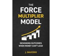 The Force Multiplier Model: Designing Outcomes When Money Can't Lead