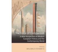The Force of Comparison: A New Perspective on Modern European History and the Contemporary World: 11 (New German Historical Perspectives)