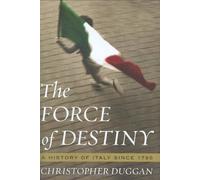 The Force of Destiny: A History of Italy Since 1796