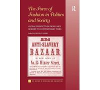 The Force of Fashion in Politics and Society: Global Perspectives from Early Modern to Contemporary Times (The History of Retailing and Consumption)