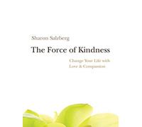 The Force of Kindness: Change Your Life with Love and Compassion