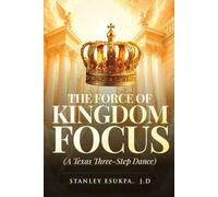 THE FORCE OF KINGDOM FOCUS: A Texas Three-Step Dance