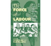 The Force of Labour: The Western European Labour Movement and the Working Class in the Twentieth Century
