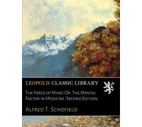 The Force of Mind; Or, The Mental Factor in Medicine. Second Edition