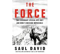 The Force: The Legendary Special Ops Unit and WWII's Mission Impossible (Paperback) - Saul David Book