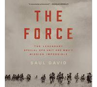 The Force: The Legendary Special OPS Unit and Wwii's Mission Impossible