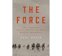 The Force: The Legendary Special Ops Unit and Wwii's Mission Impossible