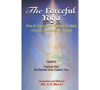 The Forceful Yoga: Being the translation of Hathayoga-Pradipika, Gheranda-Samhita and Siva-Samhita