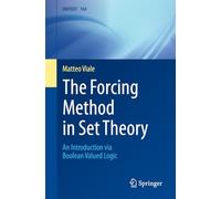The Forcing Method in Set Theory: An Introduction via Boolean Valued Logic: 168 (UNITEXT, 168)