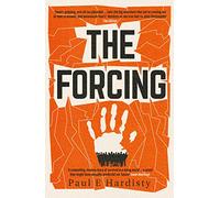 The Forcing: The visionary, emotive, breathtaking MUST-READ climate-emergency thriller: Volume 1 (The Forcing Trilogy)