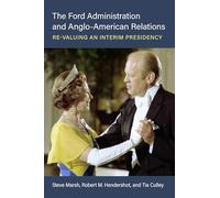 The Ford Administration and Anglo-American Relations: Re-Valuing an Interim Presidency