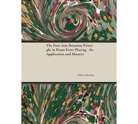 The Fore-Arm Rotation Principle in Piano Forte Playing - Its Application and Mastery