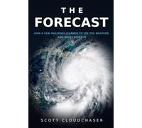 The Forecast: How a Few Machines Learned to See the Weather, and Who Cashes In