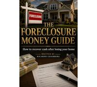 The Foreclosure Money Guide: How to recover cash after losing your home