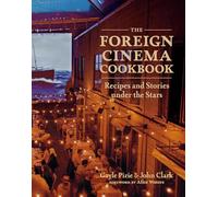 The Foreign Cinema Cookbook: Recipes and Stories Under the Stars