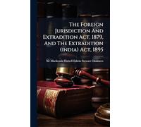 The Foreign Jurisdiction And Extradition Act, 1879, And The Extradition (india) Act, 1895
