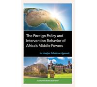 The Foreign Policy and Intervention Behavior of Africa's Middle Powers: An Analytic Eclecticism Approach